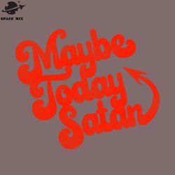 maybe today satan png design