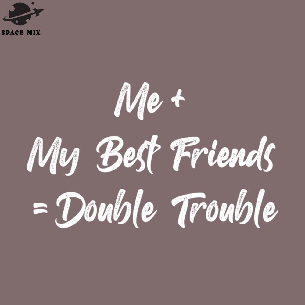 SM2212237274-Me My Best Friends Double Funny T Shirts Sayings Funny T Shirts For Women SarcasticT Shirts PNG Design.jpg