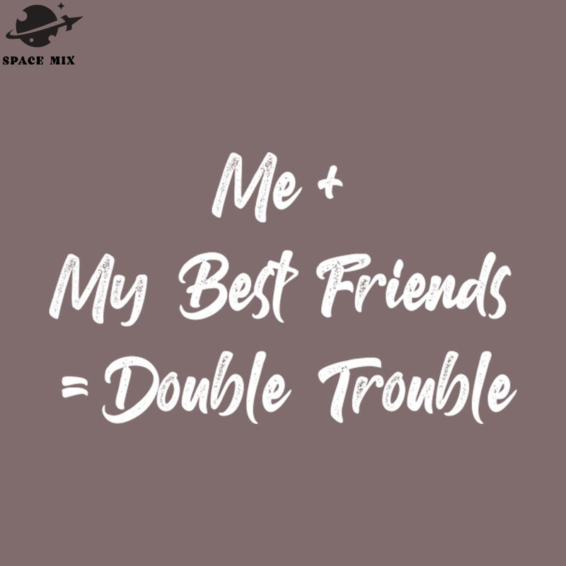 SM2212237274-Me My Best Friends Double Funny T Shirts Sayings Funny T Shirts For Women SarcasticT Shirts PNG Design.jpg