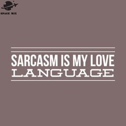 sarcasm is my love language funny sayings png design