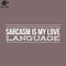 SM2212239280-Sarcasm Is My Love Language Funny Sayings PNG Design.jpg
