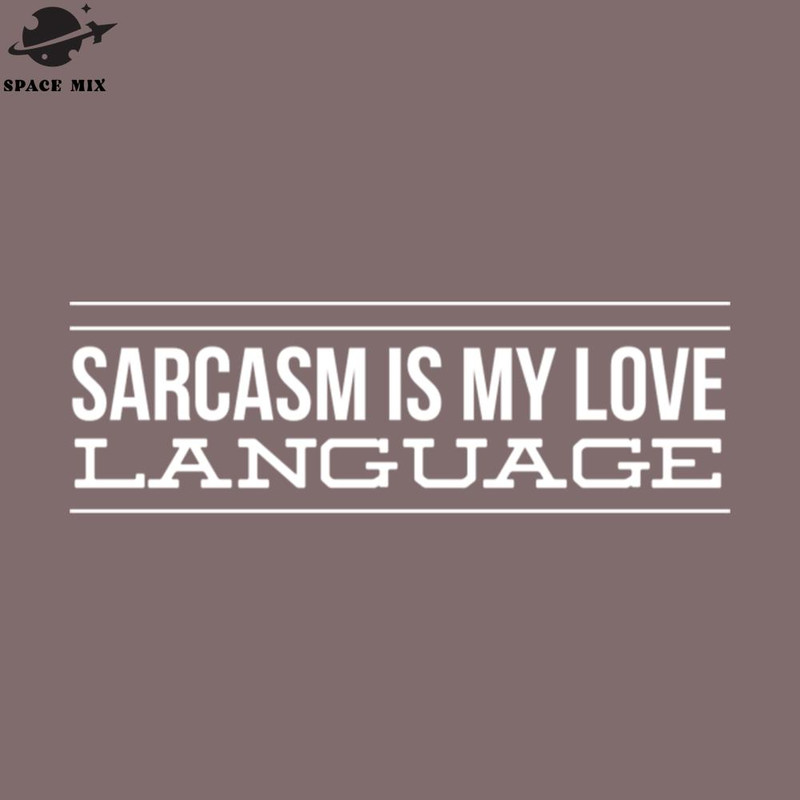 SM2212239280-Sarcasm Is My Love Language Funny Sayings PNG Design.jpg