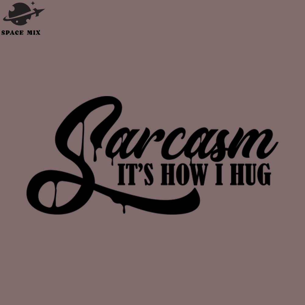 SM2212239283-Sarcasm Its How I Hug Black PNG Design.jpg