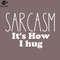 SM2212239285-sarcasm its how i hug PNG Design.jpg