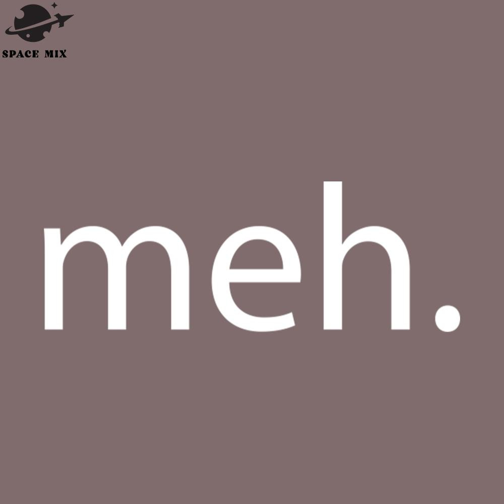 SM2212237304-meh funny design PNG Design.jpg