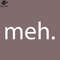 SM2212237304-meh funny design PNG Design.jpg