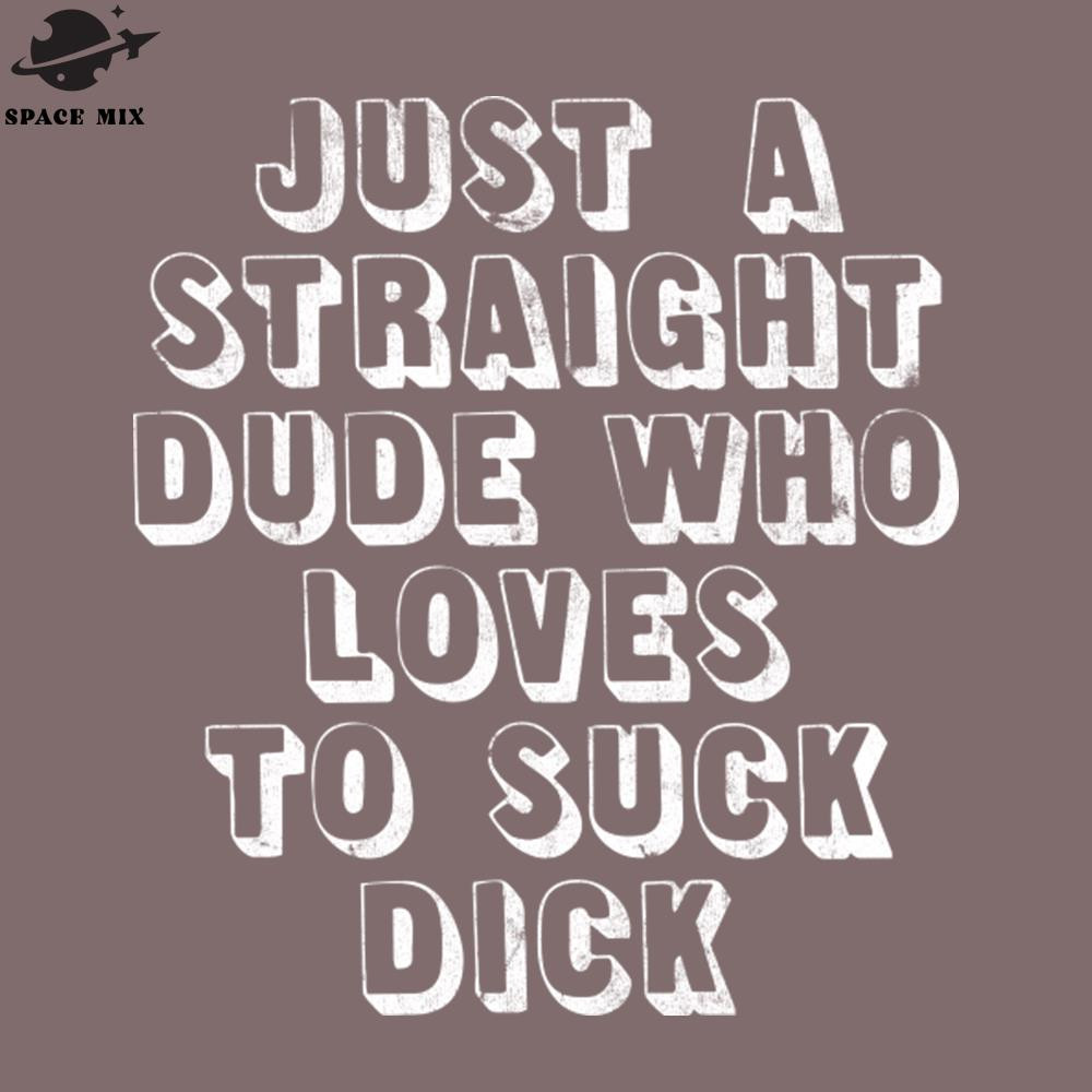 SM2212236309-Just A Straight Dude Who Loves To Suck Dick PNG Design.jpg