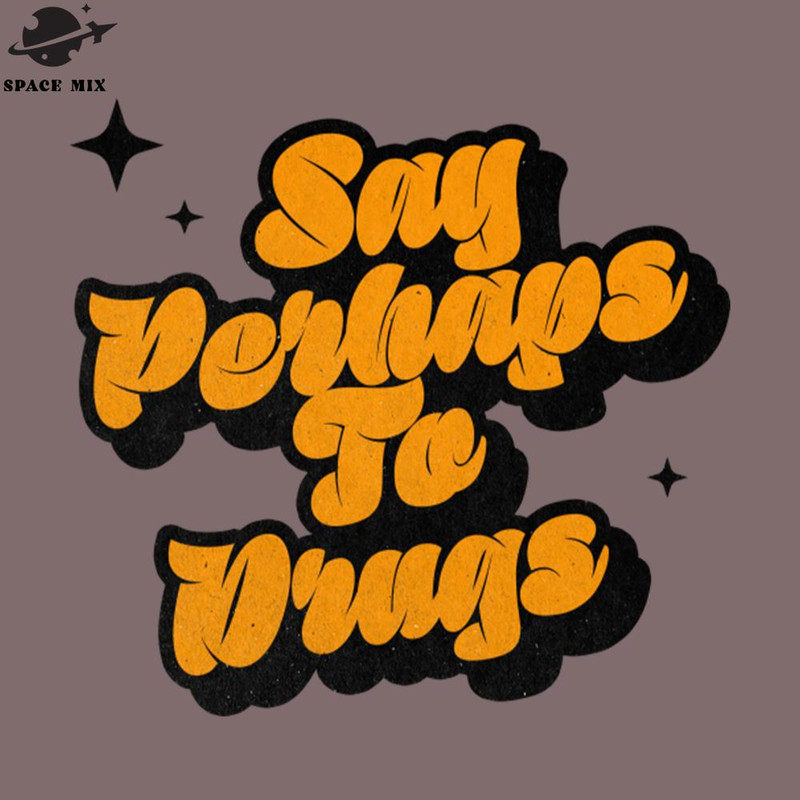SM2212239336-Say erhaps To Drugs Retro Classic Typography Style PNG Design.jpg