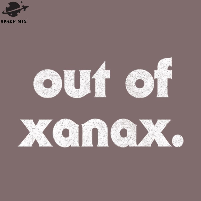 SM2212238355-Out Of Xanax Humorous Slogan Design PNG Design.jpg