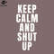 SM2212236379-Keep Calm And Shut Up PNG Design.jpg