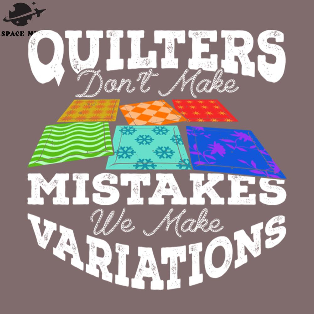 SM2212238449-Quilters Dont Make Mistakes We Make Variations PNG Design.jpg