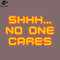 SM2212239488-Shhh o One Cares Sarcastic Quote Typography PNG Design.jpg