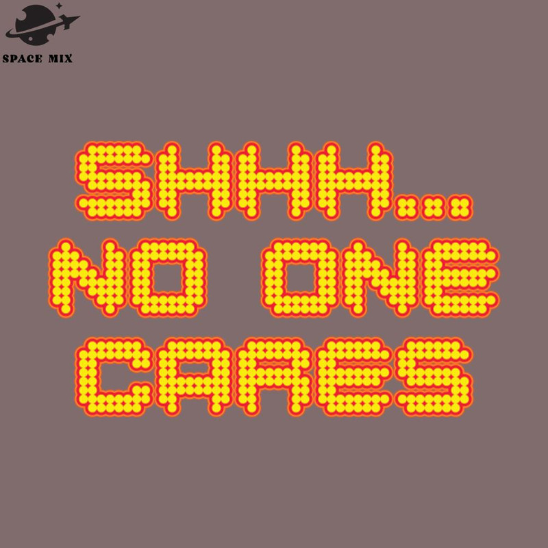 SM2212239488-Shhh o One Cares Sarcastic Quote Typography PNG Design.jpg