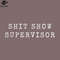 SM2212239499-Shit Show Supervisor Funny Offensive Adult Humor Vintage PNG Design.jpg