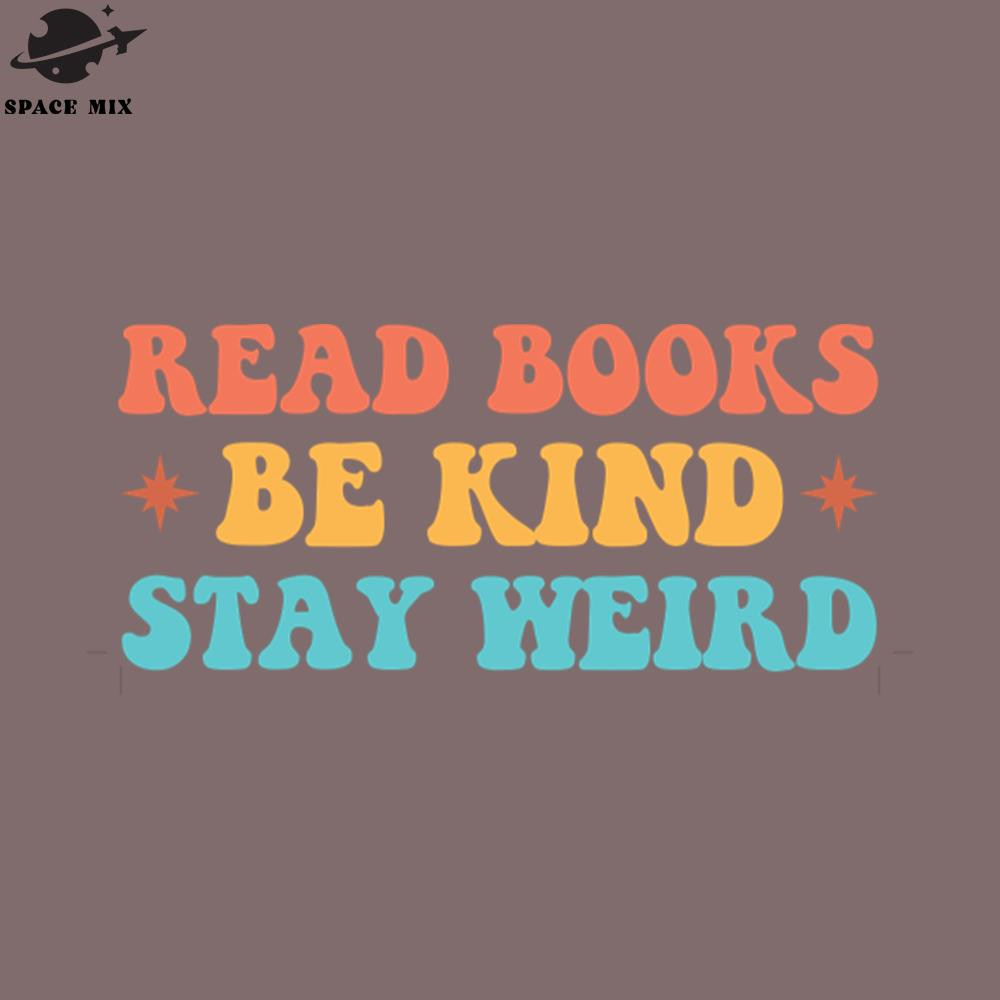 SM2212238585-Read Books Be Kind Stay Weird Funny Book Lover Cool Humor Sarcastic Cool Reading Reader PNG Design.jpg