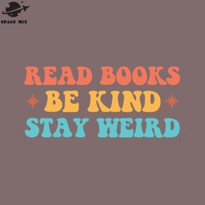 SM2212238585-Read Books Be Kind Stay Weird Funny Book Lover Cool Humor Sarcastic Cool Reading Reader PNG Design.jpg