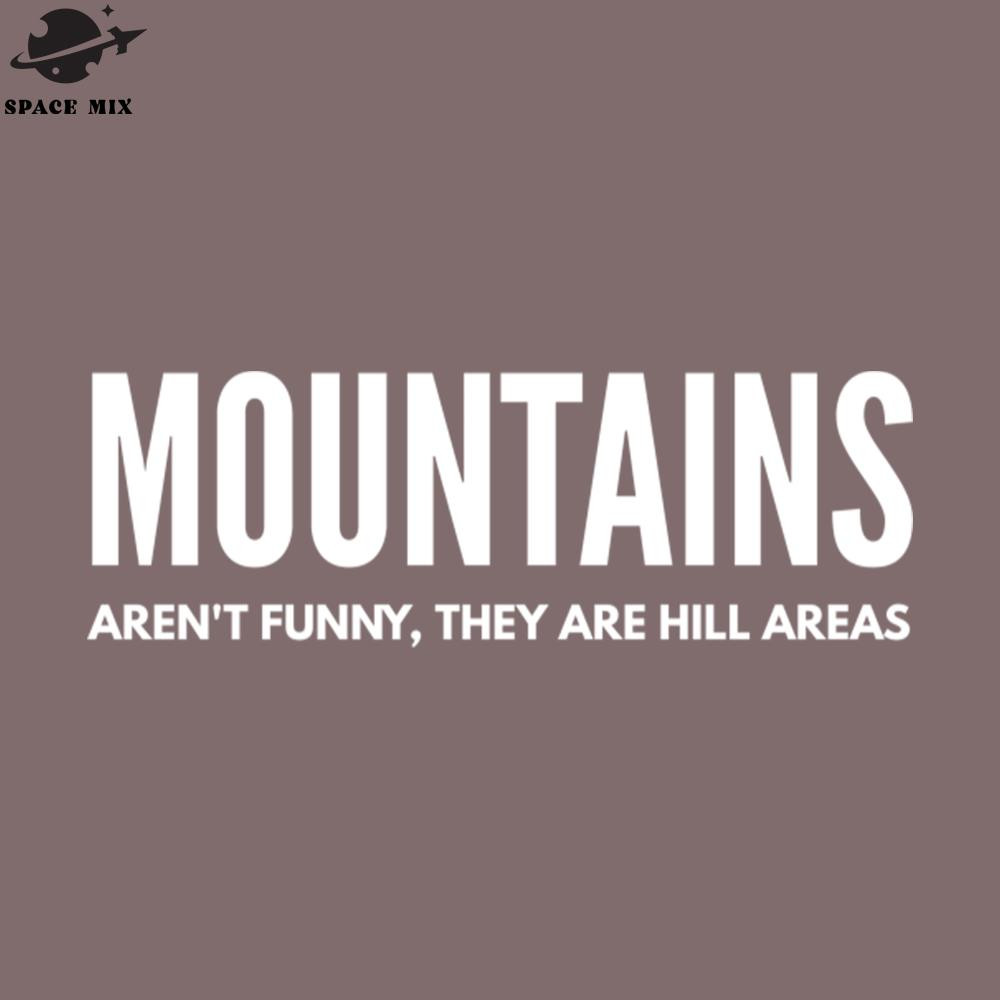 SM2212237619-Mountains Arent Funny They Are Hill Areas Funny Sayings PNG Design.jpg