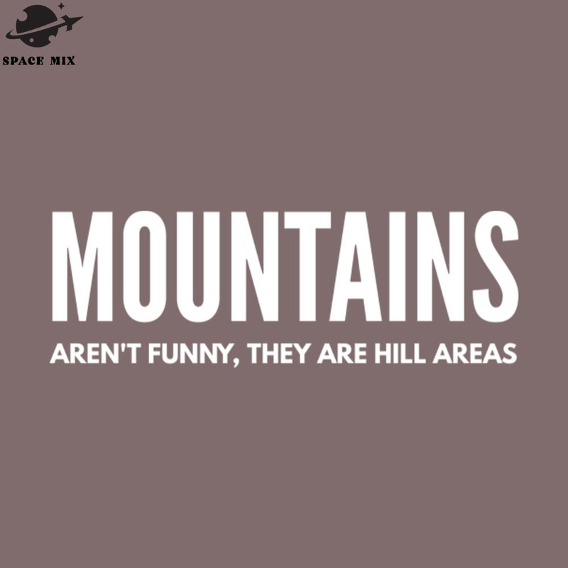 SM2212237619-Mountains Arent Funny They Are Hill Areas Funny Sayings PNG Design.jpg