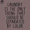SM2212236665-Laundry is the only thing that should seperated PNG Design.jpg