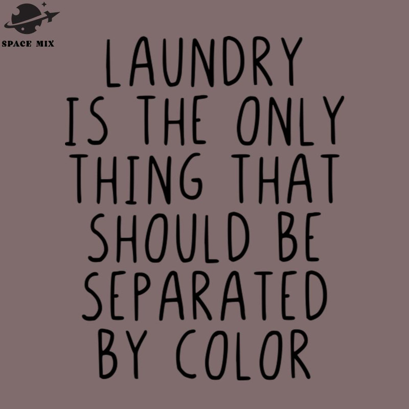 SM2212236665-Laundry is the only thing that should seperated PNG Design.jpg