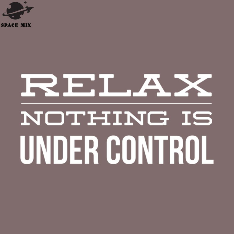 SM2212238685-Relax othing Is Under Control Funny Sayings PNG Design.jpg