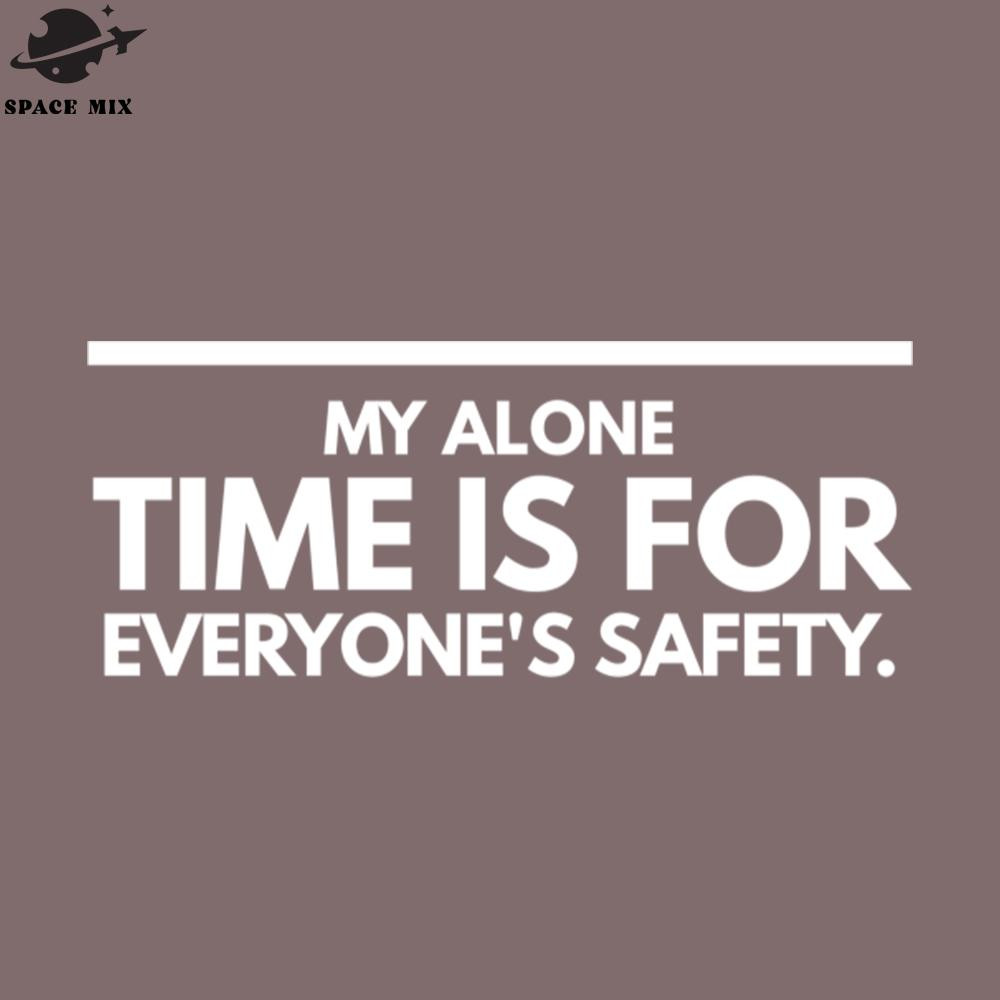 SM2212237691-My Alone Time Is For Everyones Safety Funny Sayings PNG Design.jpg