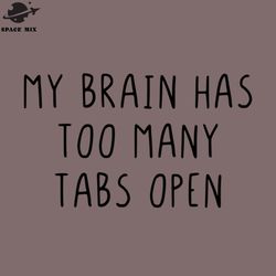 my brain has too many tabs open png design