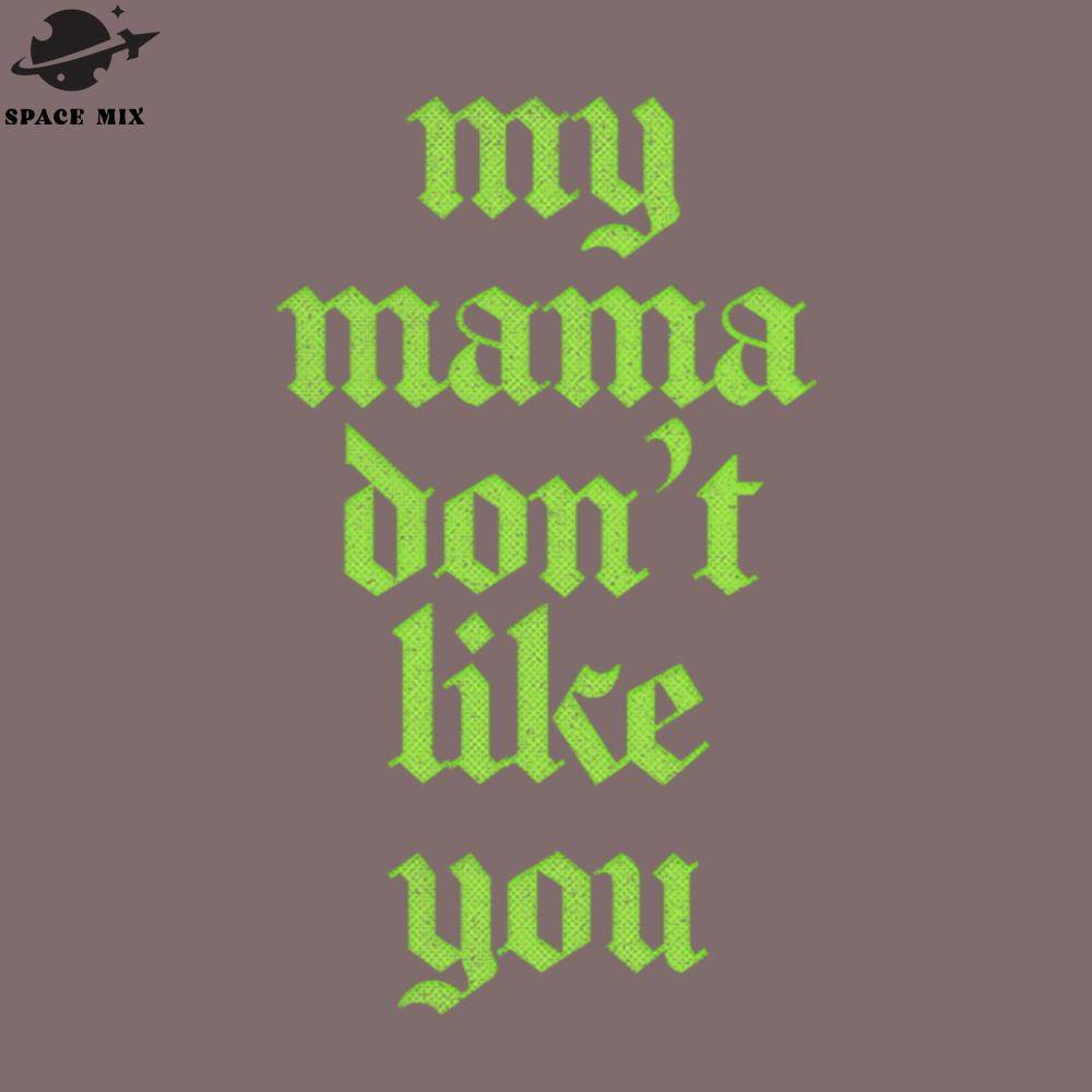 SM2212237723-My Mama Dont Like You PNG Design.jpg