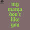 SM2212237723-My Mama Dont Like You PNG Design.jpg