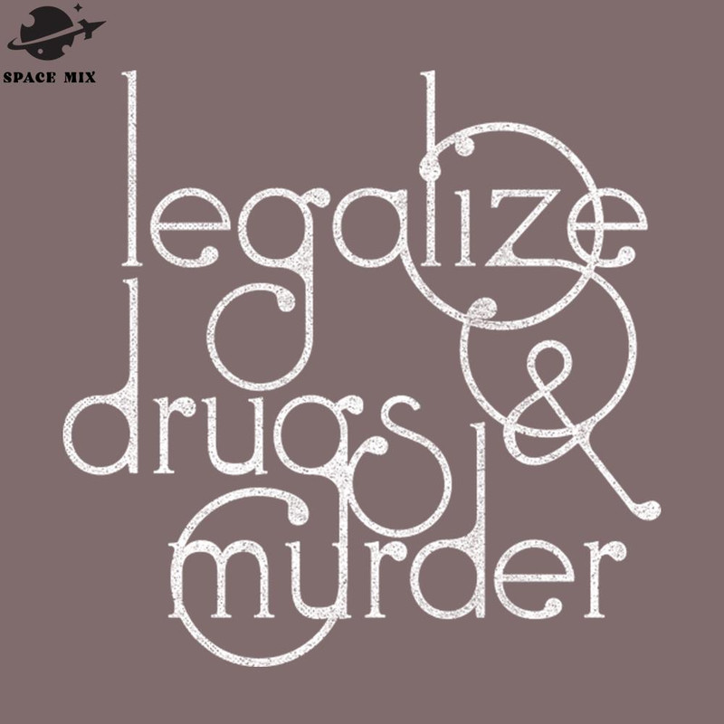 SM2212236727-Legalize drugs and murder Humorous Typography PNG Design.jpg