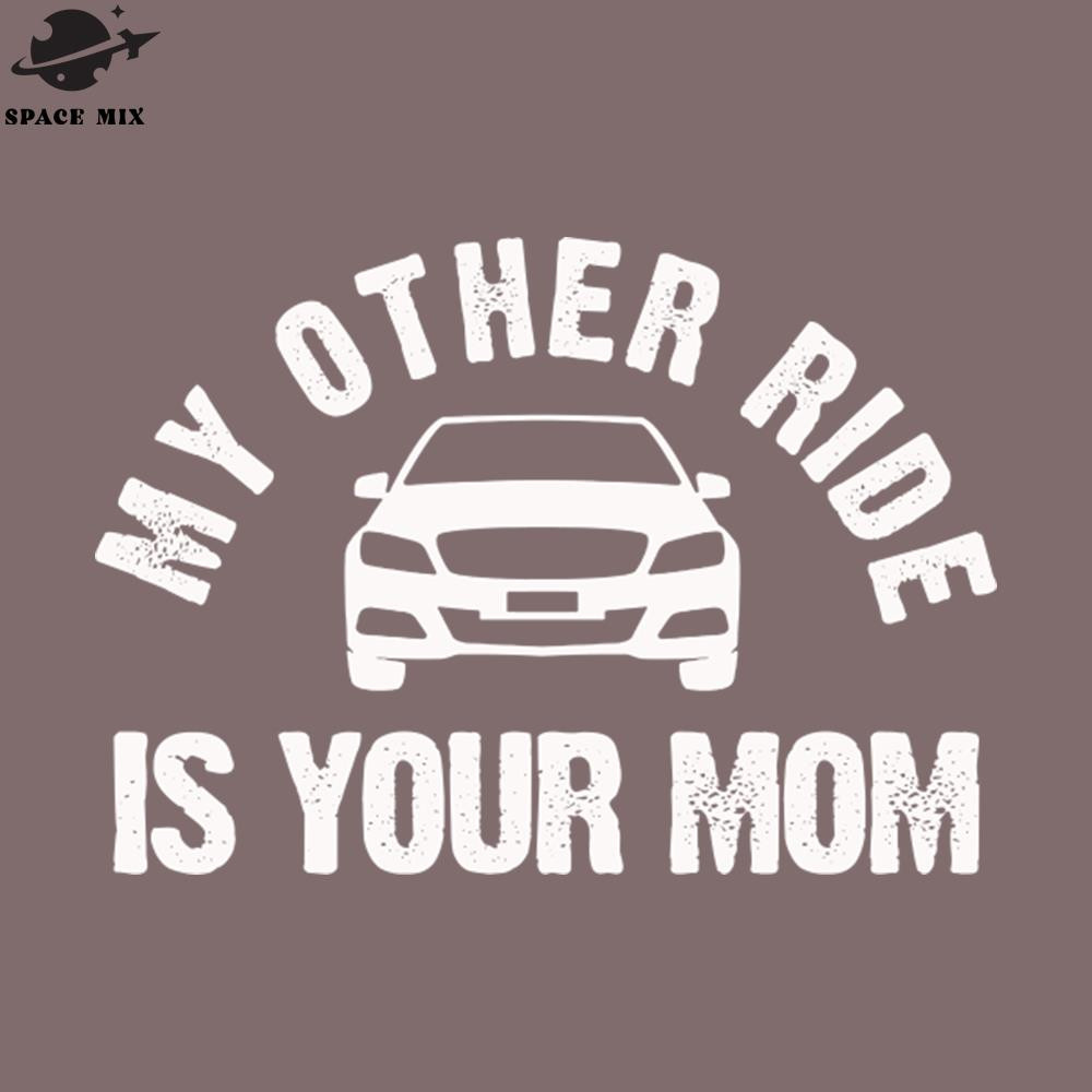 SM2212237732-My Other Ride is Your Mom PNG Design.jpg