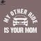 SM2212237732-My Other Ride is Your Mom PNG Design.jpg