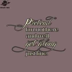 retend im not here and well get along just fine png design
