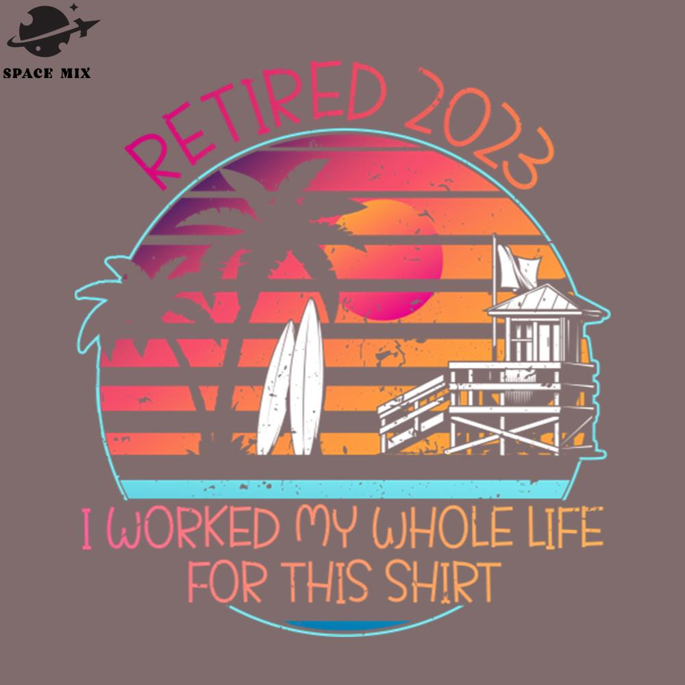 SM2212238731-Retired 2023 I Worked My Whole Life for This Shirt PNG Design.jpg
