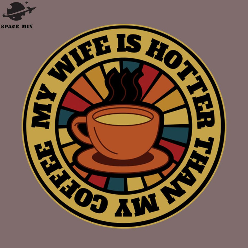 SM2212237744-My Wife Is Hotter Than My Coffee PNG Design.jpg