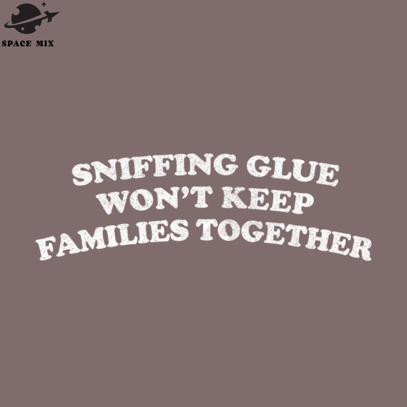 SM2212239755-Sniffing lue Wont Keep Families Together Faded Style rint PNG Design.jpg