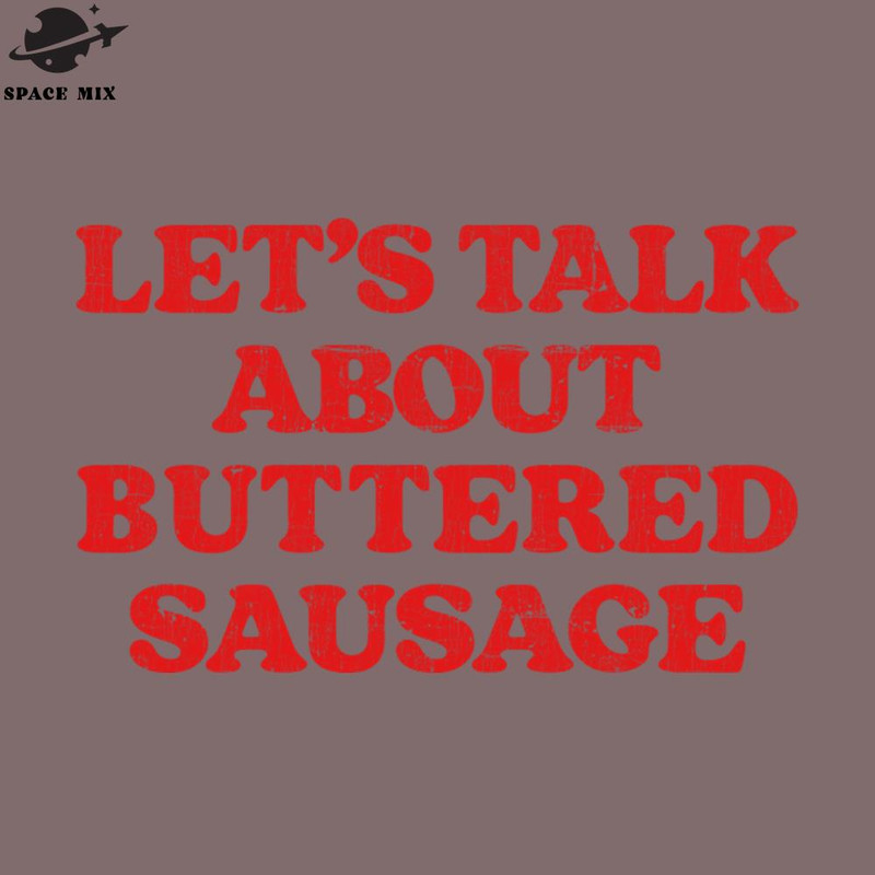 SM2212236796-Lets Talk About Buttered Sausage PNG Design.jpg