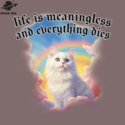 life is meaningless and everything dies png design