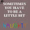 SM2212239820-Sometimes you have to be a little bit naughty PNG Design.jpg