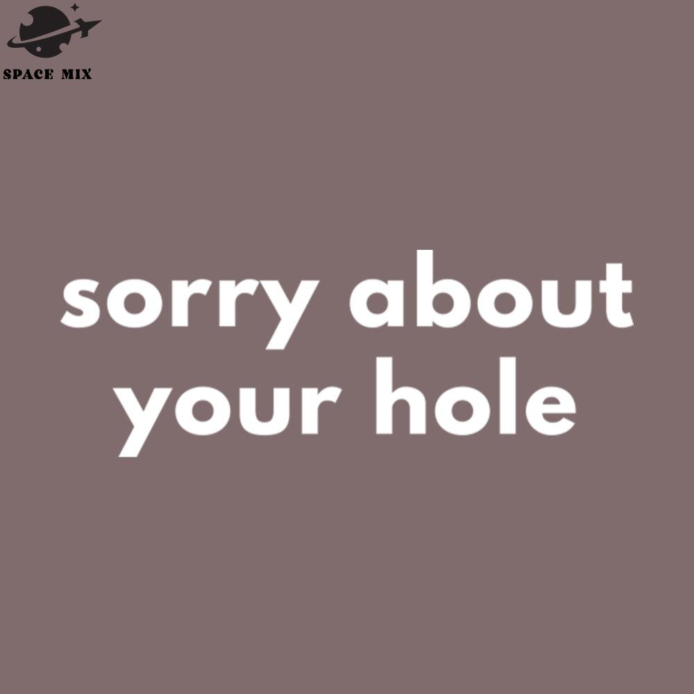 SM2212239837-Sorry About Your Hole PNG Design.jpg