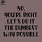 SM2212237846-o youre right lets do it the dumbest way possible PNG Design.jpg
