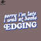 SM2212239852-Sorry Im Late I I Was At Home Edging PNG Design.jpg