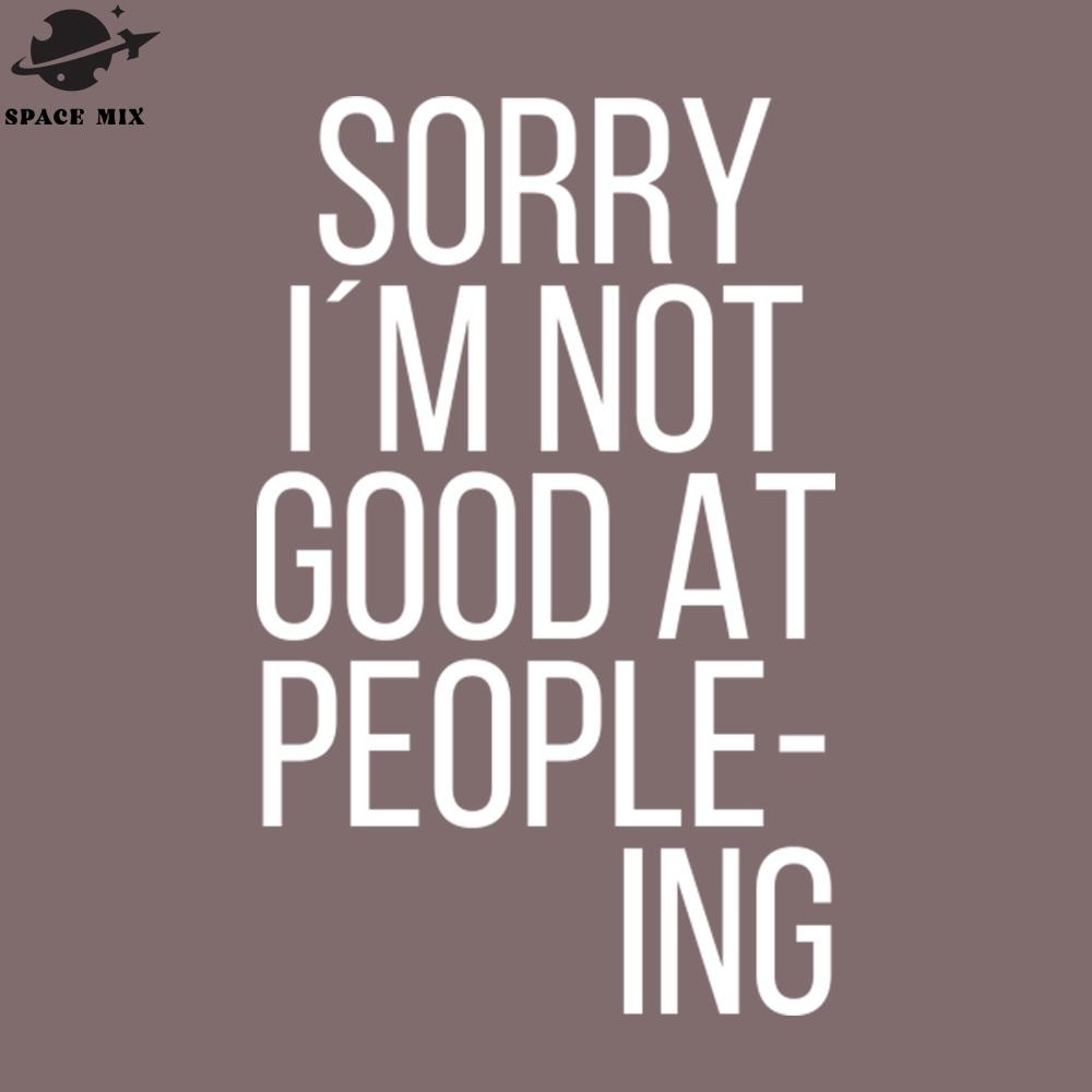 SM2212239857-Sorry Im not good at peopleing PNG Design.jpg