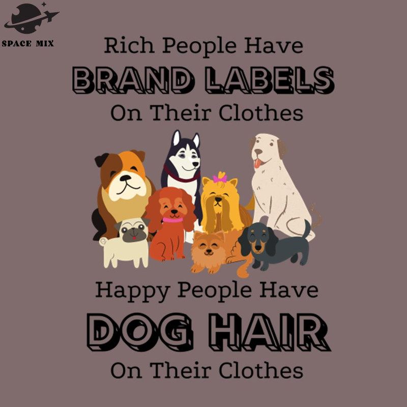 SM2212238855-Rich eople Have Brand Labels On Their Clothes Happy eople Have Dog Hair On Their Clothes PNG Design.jpg