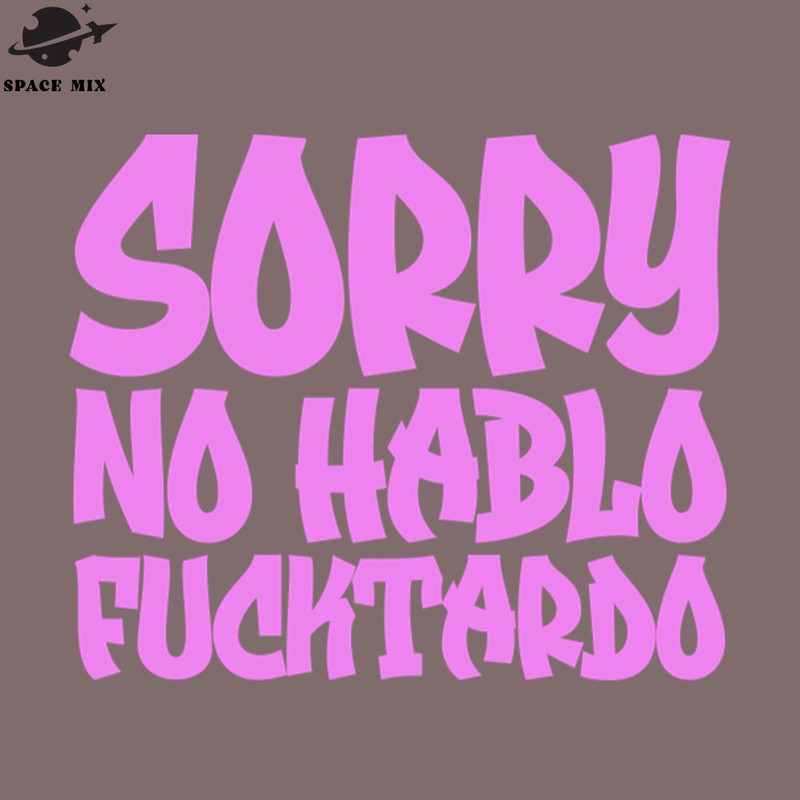 SM2212239862-Sorry o Hablo Fucktardo PNG Design.jpg
