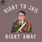 SM2212238885-Right to jail right away PNG Design.jpg