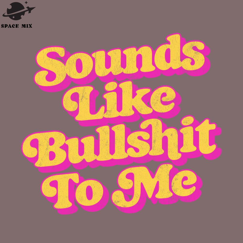 SM2212239891-Sounds like bullshit to me PNG Design.jpg