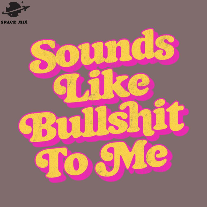SM2212239891-Sounds like bullshit to me PNG Design.jpg