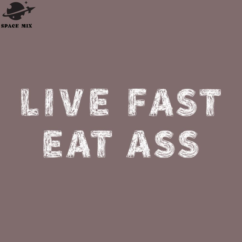 SM2212237963-Offensive Live Fast Eat Ass Funny PNG Design.jpg