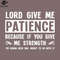 SM2212236961-Lord ive Me atience Because if You ive Me Strength Im onna eed Bail Money to o With It PNG Design.jpg